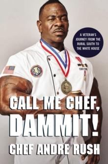 Call Me Chef, Dammit! : A Veterans Journey from the Rural South to the White House