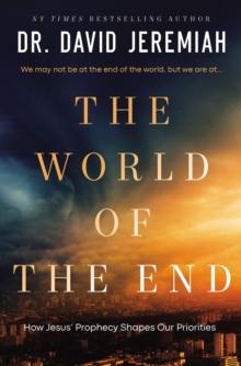 The World of the End : How Jesus' Prophecy Shapes Our Priorities