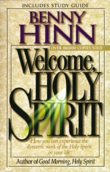 Welcome, Holy Spirit : How you can experience the dynamic work of the Holy Spirit in your life.