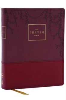 The Prayer Bible: Pray Gods Word Cover to Cover (NKJV, Burgundy Leathersoft, Red Letter, Comfort Print)