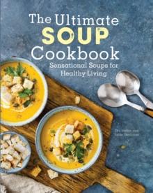 The Ultimate Soup Cookbook : Sensational Soups for Healthy Living