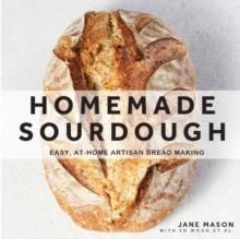 Homemade Sourdough : Easy, At-Home Artisan Bread Making