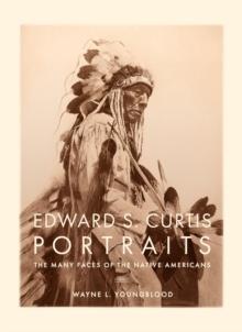 Edward S. Curtis Portraits : The Many Faces of the Native Americans