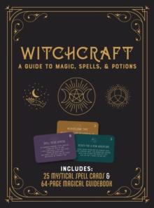 Witchcraft Kit : A Guide to Magic, Spells, and Potions - Includes: 25 Mystical Spell Cards and 64-page Magical Guidebook