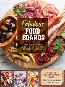 Fabulous Food Boards Kit : Simple and Inspiring Recipe Ideas to Share at Every Gathering - Includes: 48-page Recipe Book, 2 Natural Bamboo Cutting Boards