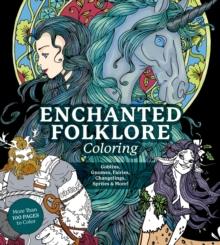 Enchanted Folklore Coloring : Goblins, Gnomes, Fairies, Changelings, Sprites & More! - More Than 100 Pages to Color