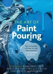 The Art of Paint Pouring : Tips, Techniques, and Step-by-Step Instructions for Creating Colorful Poured Art  Kit Includes: 48-page Project Book, Acrylic Paint (3 Bottles), Glue (1 Bottle), Craft Stic