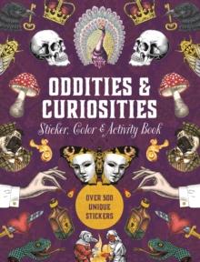 Oddities & Curiosities Sticker, Color & Activity Book : Over 500 Unique Stickers