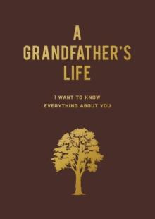 A Grandfather's Life : I Want to Know Everything About You