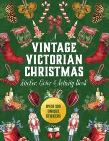 A Vintage Victorian Christmas Sticker, Color & Activity Book : Over 500 Unique Stickers