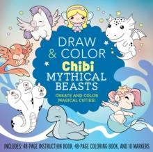 Draw and Color Chibi Mythical Beasts Kit : Create and Color Magical Cuties! Includes: 48-page Instruction Book, 48-page Coloring Book, and 10 Markers