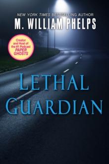 Lethal Guardian : A Twisted True Story Of Sexual Obsession, Family Betrayal And Murder