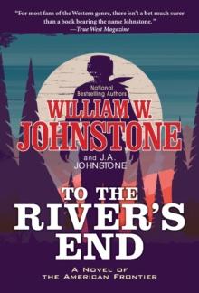 To the River's End : A Thrilling Western Novel of the American Frontier