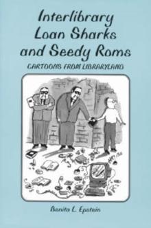 Interlibrary Loan Sharks and Seedy Roms : Cartoons from Libraryland