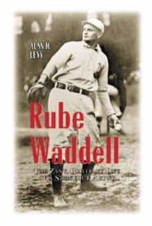 Rube Waddell : The Zany, Brilliant Life of a Strikeout Artist