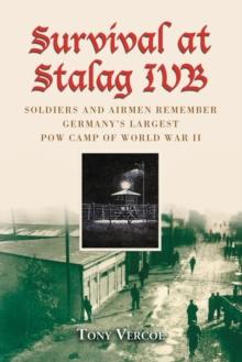 Survival at Stalag IVB : Soldiers and Airmen Remember Germany's Largest POW Camp of World War II