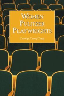 Women Pulitzer Playwrights : Biographical Profiles and Analyses of the Plays