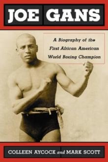 Joe Gans : A Biography of the First African American World Boxing Champion