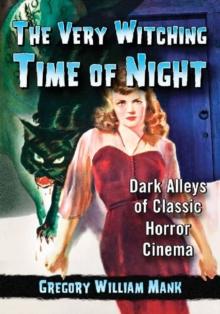 The Very Witching Time of Night : Dark Alleys of Classic Horror Cinema