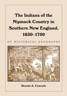 The Indians of the Nipmuck Country in Southern New England, 1630-1750 : An Historical Geography