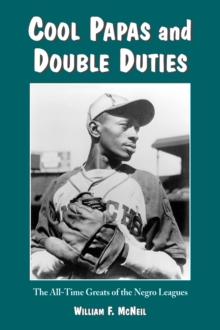 Cool Papas and Double Duties : The All-Time Greats of the Negro Leagues