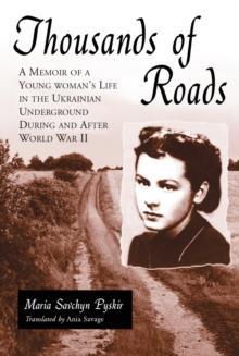 Thousands of Roads : A Memoir of a Young Woman's Life in the Ukrainian Underground During and After World War II