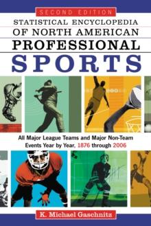 Statistical Encyclopedia of North American Professional Sports : All Major League Teams and Major Non-Team Events Year by Year, 1876 through 2006, 2d ed.