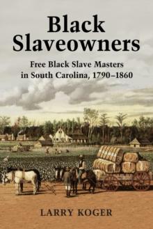 Black Slaveowners : Free Black Slave Masters in South Carolina, 1790-1860