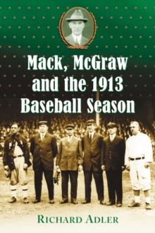 Mack, McGraw and the 1913 Baseball Season