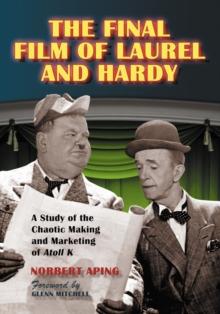 The Final Film of Laurel and Hardy : A Study of the Chaotic Making and Marketing of Atoll K