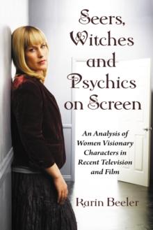 Seers, Witches and Psychics on Screen : An Analysis of Women Visionary Characters in Recent Television and Film