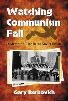 Watching Communism Fail : A Memoir of Life in the Soviet Union