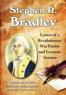 Stephen R. Bradley : Letters of a Revolutionary War Patriot and Vermont Senator