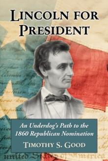 Lincoln for President : An Underdog's Path to the 1860 Republican Nomination