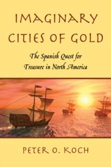 Imaginary Cities of Gold : The Spanish Quest for Treasure in North America