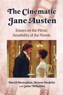 The Cinematic Jane Austen : Essays on the Filmic Sensibility of the Novels