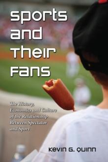 Sports and Their Fans : The History, Economics and Culture of the Relationship Between Spectator and Sport