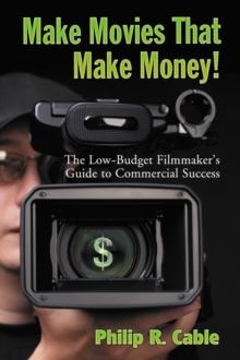 Make Movies That Make Money! : The Low-Budget Filmmaker's Guide to Commercial Success