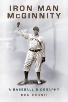 Iron Man McGinnity : A Baseball Biography