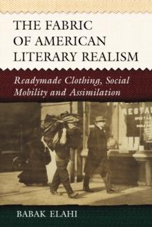 The Fabric of American Literary Realism : Readymade Clothing, Social Mobility and Assimilation