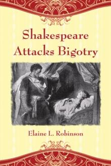 Shakespeare Attacks Bigotry : A Close Reading of Six Plays