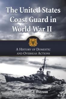 The United States Coast Guard in World War II : A History of Domestic and Overseas Actions