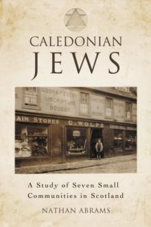 Caledonian Jews : A Study of Seven Small Communities in Scotland