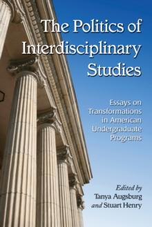 The Politics of Interdisciplinary Studies : Essays on Transformations in American Undergraduate Programs