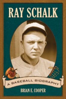 Ray Schalk : A Baseball Biography