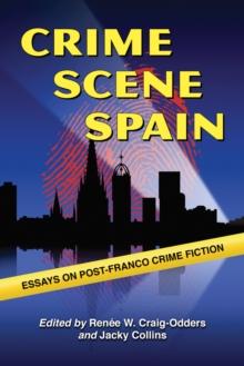 Crime Scene Spain : Essays on Post-Franco Crime Fiction