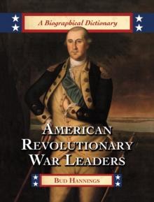 American Revolutionary War Leaders : A Biographical Dictionary