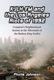 KJLH-FM and the Los Angeles Riots of 1992 : Compton's Neighborhood Station in the Aftermath of the Rodney King Verdict