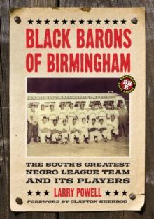 Black Barons of Birmingham : The South's Greatest Negro League Team and Its Players