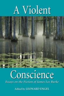 A Violent Conscience : Essays on the Fiction of James Lee Burke